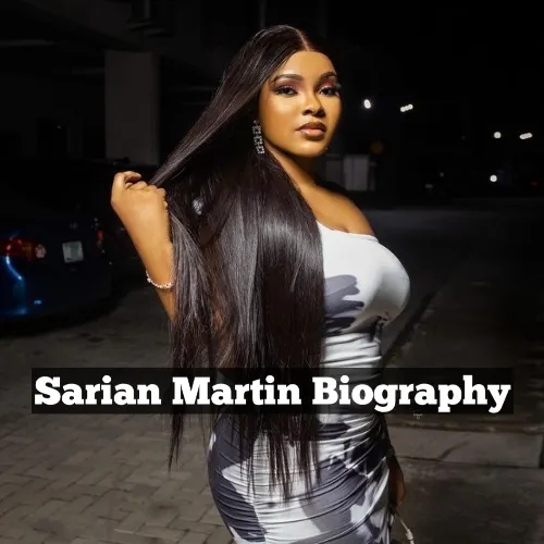 Sarian Martin Biography, Sarian Martin Age, Sarian Martin Net Worth, Sarian Martin Tribe, Sarian Martin State of Origin, Sarian Martin Career